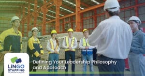 Defining Your Leadership Philosophy and Approach | Lingo Staffing
