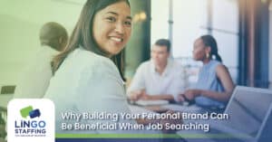 Why Building Your Personal Brand Can Be Beneficial When Job Searching | Lingo Staffing