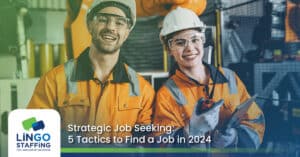 Strategic Job Seeking: 5 Tactics to Find a Job in 2024 | Lingo Staffing