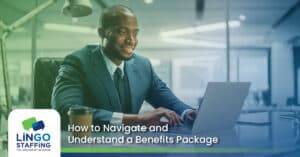 How to Navigate and Understand a Benefits Package | Lingo Staffing